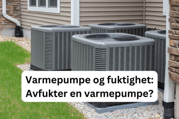 Varmepumpe og fuktighet: Avfukter en varmepumpe?